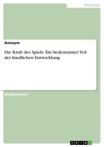 Die Kraft des Spiels. Ein bedeutsamer Teil der kindlichen Entwicklung