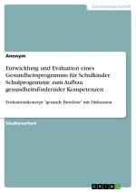 Entwicklung und Evaluation eines Gesundheitsprogramms für Schulkinder. Schulprogramme zum Aufbau gesundheitsfördernder Kompetenzen