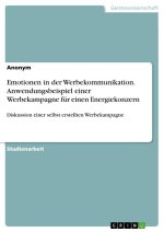 Emotionen in der Werbekommunikation. Anwendungsbeispiel einer Werbekampagne für einen Energiekonzern