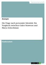 Die Frage nach personaler Identität. Ein Vergleich zwischen Galen Strawson und Marya Schechtman