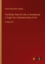 The Bradys' Race for Life; or, Rounding Up a Tough Trio, A Detective Story of Life