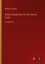 Britain's Deadly Peril; Are We Told the Truth?