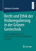 Recht und Ethik der Risikoregulierung in der Grünen Gentechnik