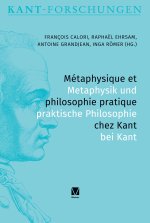 Métaphysique et philosophie pratique chez Kant / Metaphysik und praktische Philosophie bei Kant