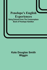 Penelope's English Experiences ; Being Extracts from the Commonplace Book of Penelope Hamilton