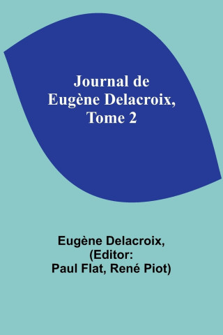 Journal de Eug?ne Delacroix, Tome 2