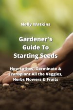 Gardener's Guide To Starting Seeds