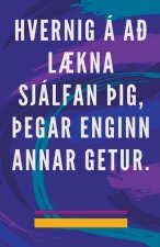 Hvernig á a? L?kna Sjálfan ?ig, ?egar Enginn Annar Getur.