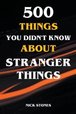 500 Things You Didn't Know About Stranger Things