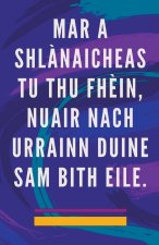 Mar a Shl?naicheas tu thu Fh?in, Nuair Nach Urrainn Duine sam Bith Eile.