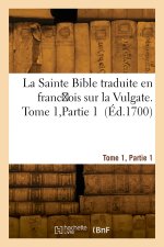 La Sainte Bible, traduite en franc ois sur la Vulgate. Tome 1, Partie 1