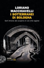 sotterranei di Bologna. Sarti Antonio alla scoperta di una città segreta