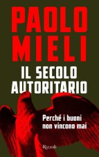 secolo autoritario. Perché i buoni non vincono mai