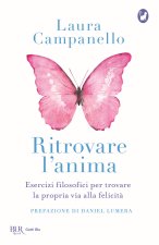 Ritrovare l'anima. Esercizi filosofici per trovare la propria via alla felicità