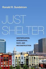 Just Shelter Gentrification, Integration, Race, and Reconstruction (Hardback)