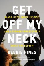 Get Off My Neck: Black Lives, White Justice, and a Former Prosecutors Quest for Reform