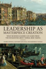Leadership as Masterpiece Creation: What Leaders Can Learn from the Humanities