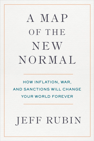 A Map of the New Normal: How Inflation, War, and Sanctions Will Change Your World Forever