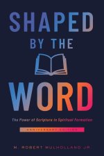 Shaped by the Word, Anniversary Edition: The Power of Scripture in Spiritual Formation