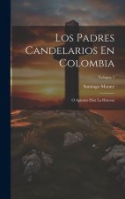 Los Padres Candelarios En Colombia: O Apuntes Para La Historia; Volume 1