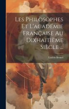 Les Philosophes Et L'académie Française Au Dixhaiti?me Si?cle ...