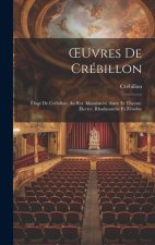 OEuvres De Crébillon: Éloge De Crébillon. Au Roi. Idoméneée. Atrée Et Thyeste. Électre, Rhadamisthe Et Zénobie