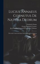 Lucius Annaeus Cornutus De Natura Deorum: Recensuit Commentariisque Instruxit Fridericus Osannus