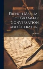French Manual of Grammar, Conversation, and Literature