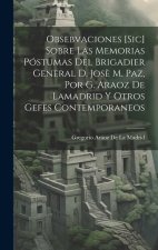 Obsebvaciones [Sic] Sobre Las Memorias Póstumas Del Brigadier General D. Jos? M. Paz, Por G. Araoz De Lamadrid Y Otros Gefes Contemporaneos
