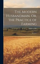 The Modern Husbandman, Or, the Practice of Farming: Apr.-June