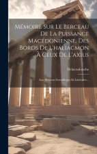 Mémoire Sur Le Berceau De La Puissance Macédonienne, Des Bords De L'haliacmon ? Ceux De L'axius: Aus: Missions Scientifiques Et Littéraires...