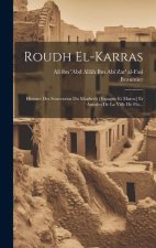 Roudh El-karras: Histoire Des Souverains Du Maghreb [espagne Et Maroc] Et Annales De La Ville De F?s...