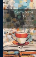 Dartmouth Lyrics: A Collection Of Poems From The Undergraduate Publications Of Dartmouth College