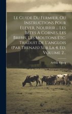 Le Guide Du Fermier, Ou Instructions Pour Elever, Nourrir ... Les Betes A Cornes, Les Brebis, Les Moutons Etc. Traduit De L'anglois (par Trenais) Sur