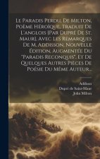 Le Paradis Perdu, De Milton, Po?me Héro?que, Traduit De L'anglois [par Dupré De St. Maur], Avec Les Remarques De M. Addisson, Nouvelle Édition, Augmen