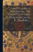 Sancti Aurelii Augustini ... De Civitate Dei Libri 22, Iterum Recogn. B. Dombart...