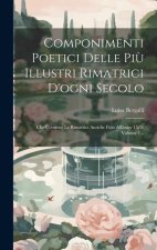Componimenti Poetici Delle Pi? Illustri Rimatrici D'ogni Secolo: Che Contiene Le Rimatrici Antiche Fino All'anno 1575, Volume 1...