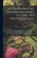 L'art De Former Les Jardins Modernes, Ou L'art Des Jardins Anglois: Traduit De L'anglois. A Quoi Le Traducteur A Ajouté Un Discours Préliminaire Sur L