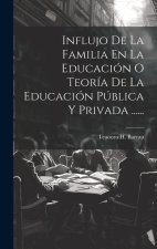 Influjo De La Familia En La Educación O Teoría De La Educación Pública Y Privada ......