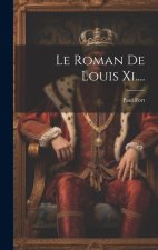 Le Roman De Louis Xi....