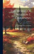 The Works Of William E. Channing; Volume 4
