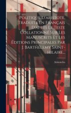 Politique D'aristote, Traduite En Français D'apr?s Le Teste Collationné Sur Les Manuscrits Et Les Éditions Principales Par J. Barthélemy Saint-hilaire