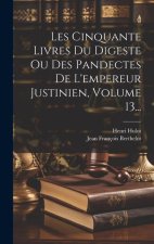 Les Cinquante Livres Du Digeste Ou Des Pandectes De L'empereur Justinien, Volume 13...