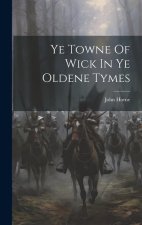 Ye Towne Of Wick In Ye Oldene Tymes