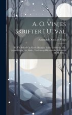 A. O. Vinjes Skrifter I Utval: Bd. Um Bokavl Og Kunst, Bladsjaa, Talar, Fj?llstaven Min, Avhandlingar Um Skule-, Trudomsog ?konomiske Spursmaal M. M.