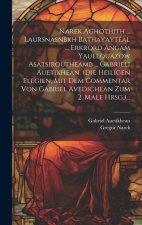 Narek Aghothith ... Laursnasnbkh Bathayayteal ... Erkrord Angam Yauelouazow Asatsiroutheamb ... Gabrieli Auetikhean. (die Heiligen Elegien, Mit Dem Co