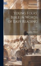 Young Folks' Bible in Words of Easy Reading ...
