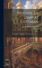 Histoire De L'empire Ottoman: Depuis Son Origine Jusqu'? Nos Jours, Volume 2...