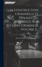 Lois D'instruction Criminelle Et Pénales, Ou Appendice Aux Codes Criminels, Volume 2...