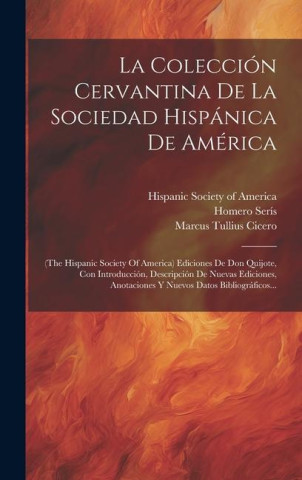La Colección Cervantina De La Sociedad Hispánica De América: (the Hispanic Society Of America) Ediciones De Don Quijote, Con Introducción, Descripción